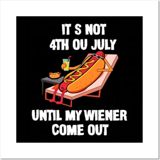 Funny Hotdog It's Not 4th of July Until My Wiener Comes Out Posters and Art